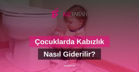 Çocuklarda Kabızlık Nasıl Giderilir?